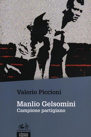 Manlio Gelsomini. Campione partigiano - Valerio Piccioni - Libro EGA-Edizioni Gruppo Abele 2014, Le staffette | Libraccio.it