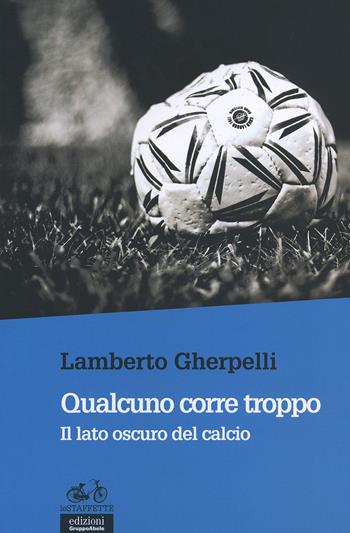 Qualcuno corre troppo. Il lato oscuro del calcio - Lamberto Gherpelli - Libro EGA-Edizioni Gruppo Abele 2015, Le staffette | Libraccio.it