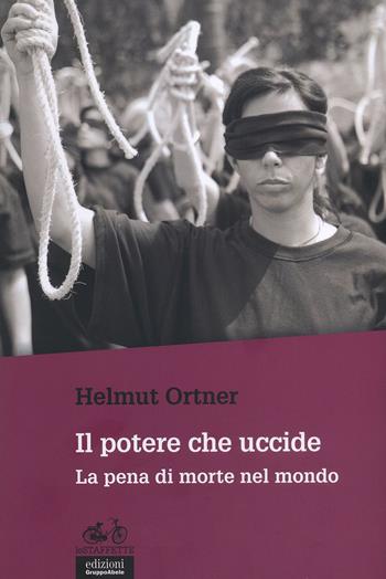 Il potere che uccide. La pena di morte nel mondo - Helmut Ortner - Libro EGA-Edizioni Gruppo Abele 2015, Le staffette | Libraccio.it