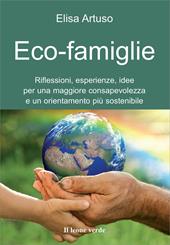 Eco-famiglie. Riflessioni, esperienze, idee per una maggiore consapevolezza e un orientamento più sostenibile