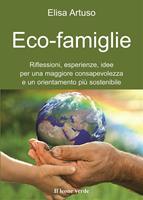   Eco-famiglie. Riflessioni, esperienze, idee per una maggiore consapevolezza e un orientamento più sostenibile