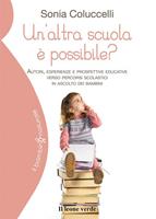   Un'altra scuola è possibile? Autori, esperienze e prospettive educative verso percorsi scolastici in ascolto dei bambini