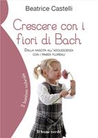   Crescere con i fiori di Bach. Dalla nascita all'adolescenza con i rimedi floreali
