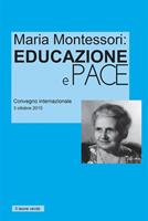   Maria Montessori. Educazione e Pace. Atti del convegno internazionale del 3 ottobre 2015