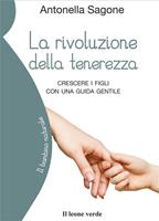   La rivoluzione della tenerezza. Crescere i figli con una guida gentile