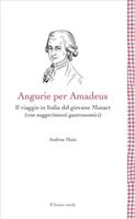 Angurie per Amadeus. Il viaggio in Italia del giovane Mozart (con suggerimenti gastronomici)