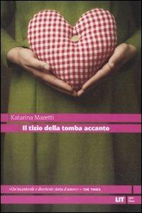 Il tizio della tomba accanto - Katarina Mazzetti - Libro LIT Edizioni 2011, LIT. Libri in tasca | Libraccio.it