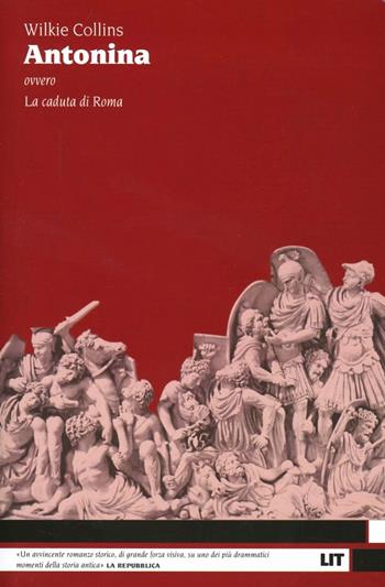 Antonina. Ovvero la caduta di Roma - Wilkie Collins - Libro LIT Edizioni 2013, LIT. Libri in tasca | Libraccio.it