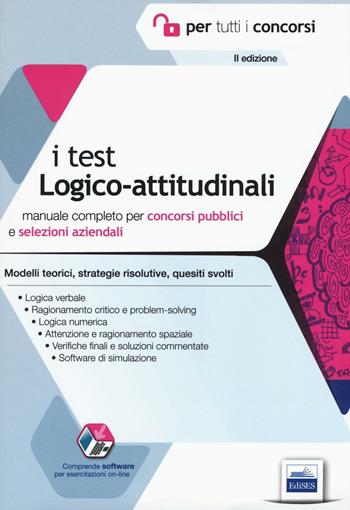 I test logico-attitudinali. Manuale completo per concorsi pubblici e selezioni aziendali. Con software di simulazione  - Libro Edises 2016, Per tutti i concorsi | Libraccio.it