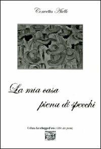 La mia casa piena di specchi - Concetta Aiello - Libro Montedit 2011, Le schegge d'oro (i libri dei premi) | Libraccio.it