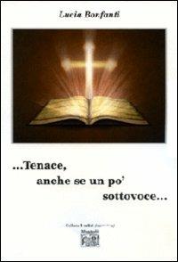 ... Tenace, anche se un po' sottovoce... - Lucia Bonfanti - Libro Montedit 2012, I salici | Libraccio.it