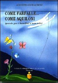 Come farfalle... come aquiloni (poesie per bambini e non solo) - Alberto Giovagnini - Libro Montedit 2012, Le schegge d'oro (i libri dei premi) | Libraccio.it