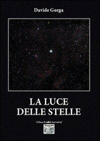 La luce delle stelle - Davide Gorga - Libro Montedit 2013, I salici | Libraccio.it