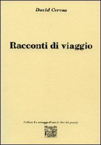 Racconti di viaggio - David Ceresa - Libro Montedit 2013, Le schegge d'oro (i libri dei premi) | Libraccio.it
