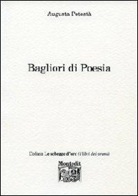 Bagliori di poesia - Augusta Potestà - Libro Montedit 2014, Le schegge d'oro (i libri dei premi) | Libraccio.it