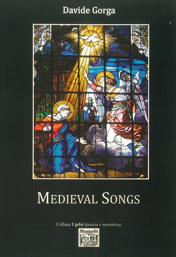 Medieval songs. Ediz. italiana e inglese - Davide Gorga - Libro Montedit 2015, I gelsi | Libraccio.it