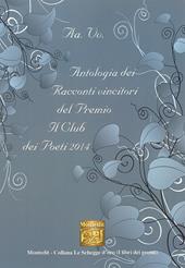 Antologia dei racconti vincitori del premio letterario Il Club dei poeti 2014