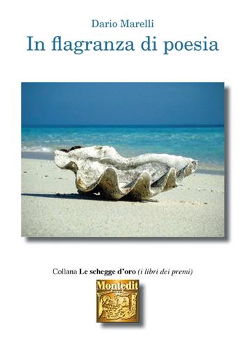 In flagranza di poesia - Dario Marelli - Libro Montedit 2017, Le schegge d'oro (i libri dei premi) | Libraccio.it