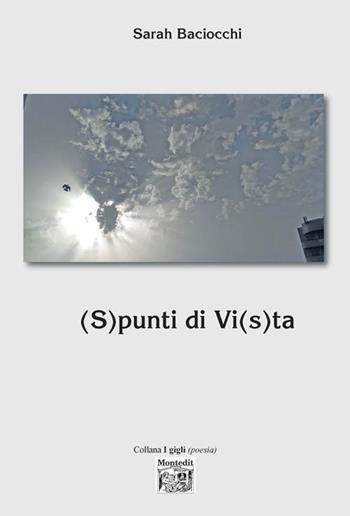 (S)punti di Vi(s)ta - Sarah Baciocchi - Libro Montedit 2018, I gigli | Libraccio.it