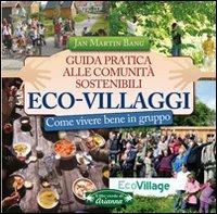 Eco-villaggi. Guida pratica alle comunità sostenibili - Jan M. Bang - Libro Arianna Editrice 2009, Il filo verde di Arianna | Libraccio.it