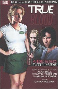 Adesso tutti insieme. True blood. Vol. 1 - Alan Ball, David Messina - Libro Panini Comics 2012, Collezione 100% Cult comics | Libraccio.it