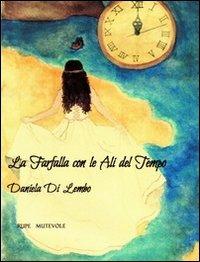 La farfalla con le ali del tempo - Daniela Di Lembo - Libro Rupe Mutevole 2013, Radici | Libraccio.it