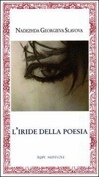 L' iride della poesia - Nadezhda Georgieva Slavova - Libro Rupe Mutevole 2013 | Libraccio.it