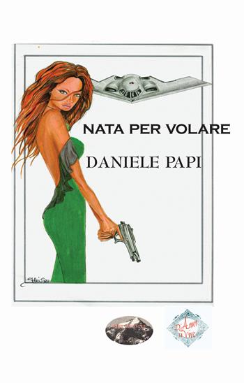 Nata per volare - Daniele Papi - Libro Rupe Mutevole 2015 | Libraccio.it