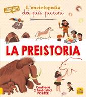 La preistoria. L'enciclopedia dei più piccini. Ediz. a colori. Con 2 Poster