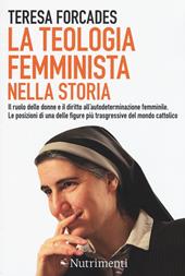 La teologia femminista nella storia. Il ruolo delle donne e il diritto all'autodeterminazione femminile. Le posizioni di una delle figure più trasgressive del mondo cattolico