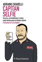 Capitan Selfie. Eccessi, contraddizioni e manie nelle dichiarazioni di Matteo Salvini