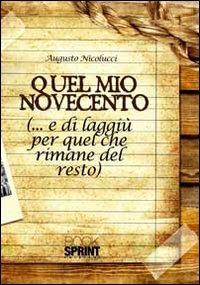 Quel mio Novecento (...e di laggiù, per quel che rimane del resto) - Augusto Nicolucci - Libro Booksprint 2010 | Libraccio.it