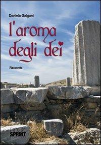 L' aroma degli dei - Daniela Galgani - Libro Booksprint 2011 | Libraccio.it