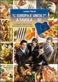«L'Europa è unita?» a tavola... sì. La compagnia a tavola in Europa. Giromangiando nei 27 paesi europei - Luciano Tribuzio - Libro Booksprint 2011 | Libraccio.it