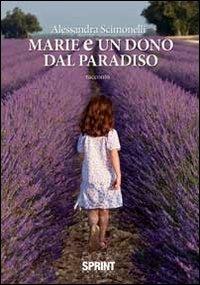 Marie e un dono dal paradiso - Alessandra Scimonelli - Libro Booksprint 2012 | Libraccio.it