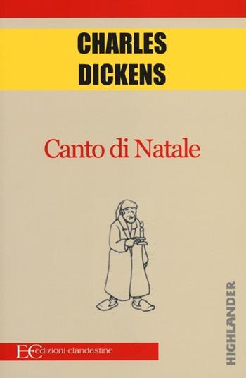 Canto di Natale - Charles Dickens - Libro Edizioni Clandestine 2012, Highlander | Libraccio.it