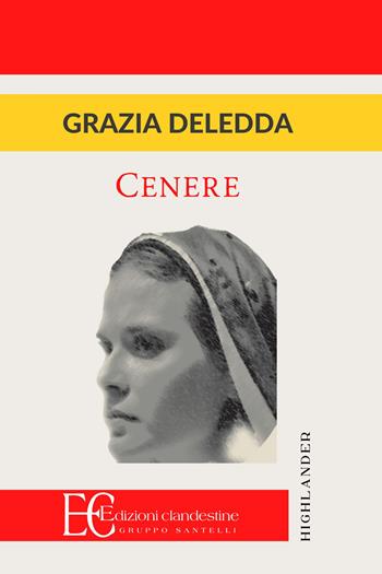 Cenere - Grazia Deledda - Libro Edizioni Clandestine 2012, Highlander | Libraccio.it