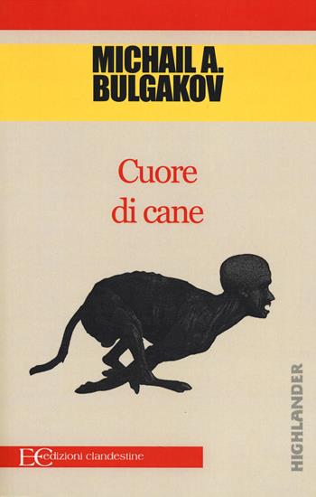 Cuore di cane - Michail Bulgakov - Libro Edizioni Clandestine 2014, Highlander | Libraccio.it