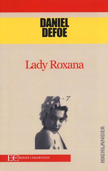 Lady Roxana - Daniel Defoe - Libro Edizioni Clandestine 2014, Highlander | Libraccio.it