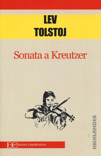 Sonata a Kreutzer - Lev Tolstoj - Libro Edizioni Clandestine 2016, Highlander | Libraccio.it