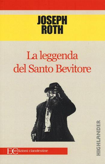 La leggenda del santo bevitore - Joseph Roth - Libro Edizioni Clandestine 2016, Highlander | Libraccio.it