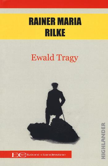 Ewald Tragy - Rainer Maria Rilke - Libro Edizioni Clandestine 2017, Highlander | Libraccio.it