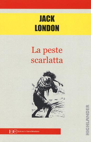 La peste scarlatta - Jack London - Libro Edizioni Clandestine 2020, Highlander | Libraccio.it