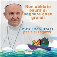   Non abbiate paura di sognare cose grandi