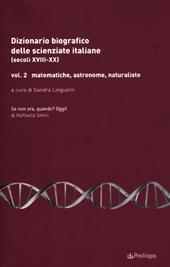 Dizionario biografico delle scienziate italiane (secoli XVIII-XX). Vol. 2: Matematiche, astronome, naturaliste