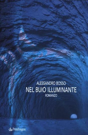 Nel buio illuminante - Alessandro Bosso - Libro Pendragon 2012, Linferno | Libraccio.it