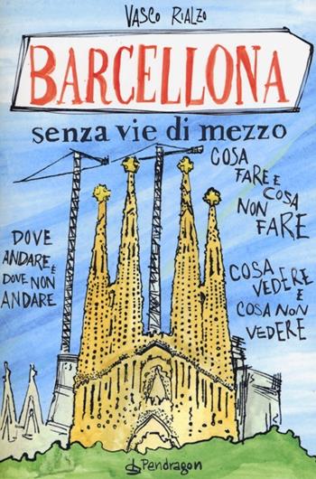 Barcellona senza via di mezzo - Vasco Rialzo - Libro Pendragon 2012, Senza vie di mezzo | Libraccio.it