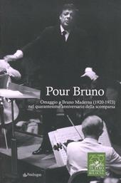 Pour Bruno. Omaggio a Bruno Maderna (1920-1973) nel quarantesimo anniversario della scomparsa
