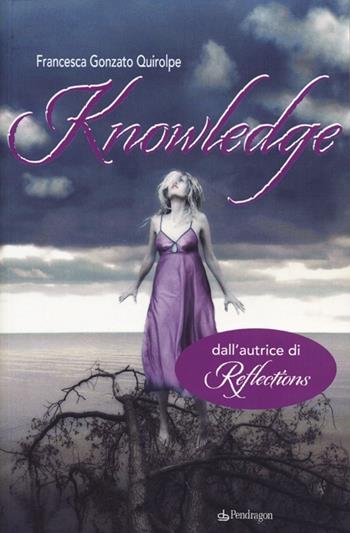 Knowledge - Francesca Gonzato Quirolpe - Libro Pendragon 2013, I vortici | Libraccio.it