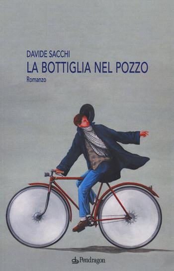 La bottiglia nel pozzo - Davide Sacchi - Libro Pendragon 2014, Linferno | Libraccio.it